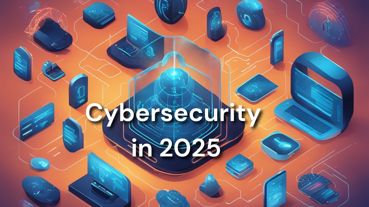 Cybersecurity in 2025: Protecting Your Data from Emerging Threats ?
